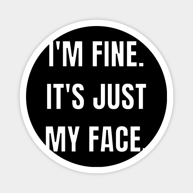 I'm fine. It's just my face. Magnet by Caregiverology